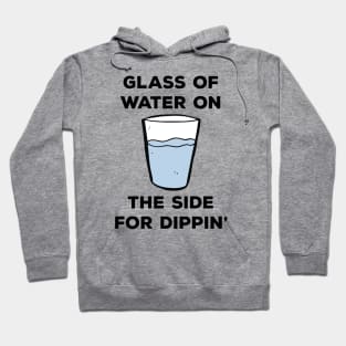 Glass of water on the side for dippin' Hoodie